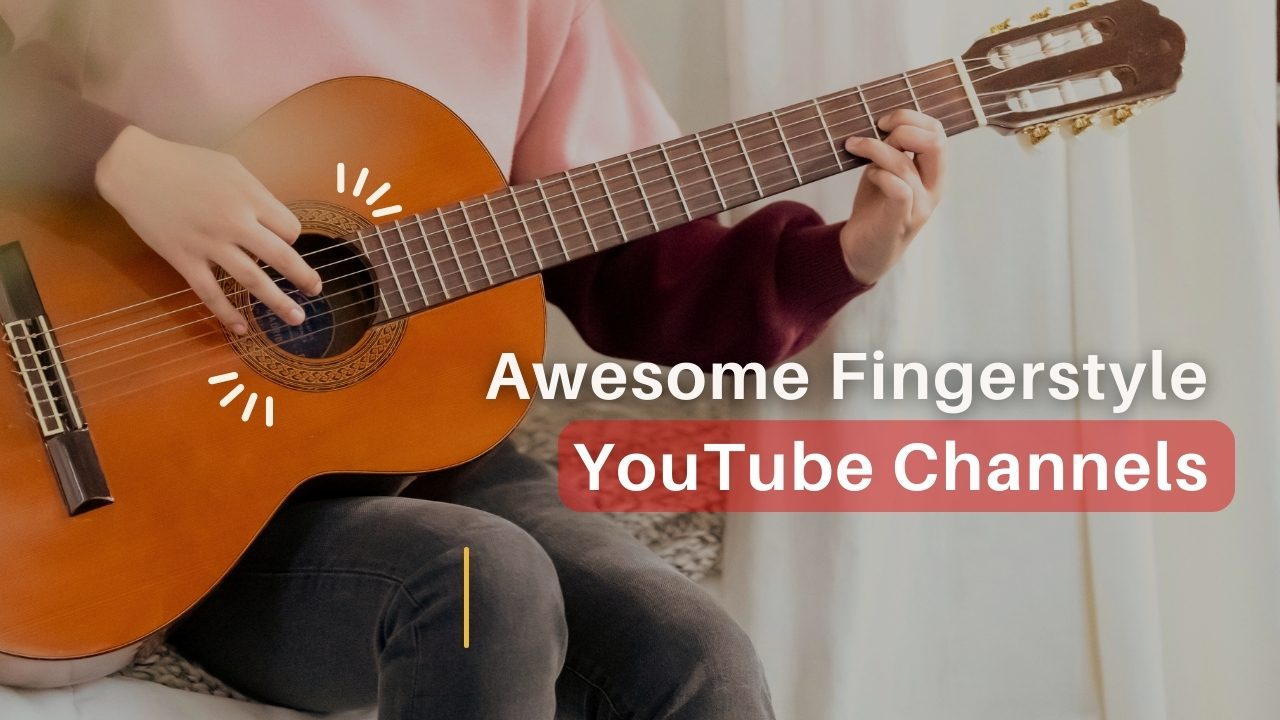 15 Awesome Fingerstyle YouTube Channels To Master Guitar