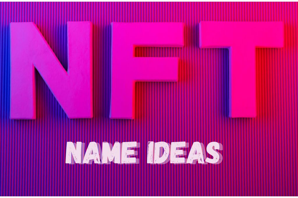 250 Best NFT Name Ideas To Make Your Digital Assets Shine!